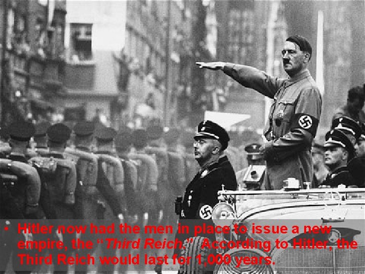  • Hitler now had the men in place to issue a new empire,