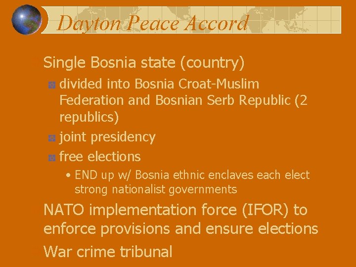 Dayton Peace Accord Single Bosnia state (country) divided into Bosnia Croat-Muslim Federation and Bosnian