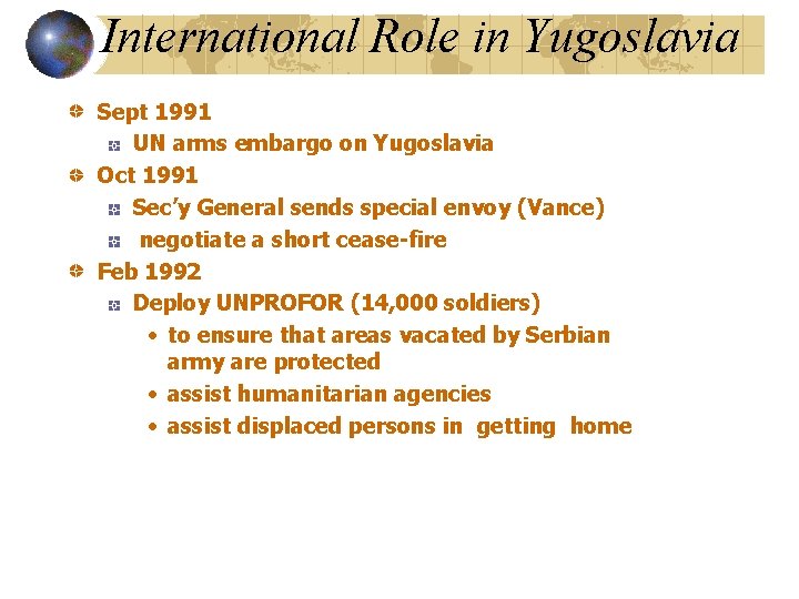 International Role in Yugoslavia Sept 1991 UN arms embargo on Yugoslavia Oct 1991 Sec’y