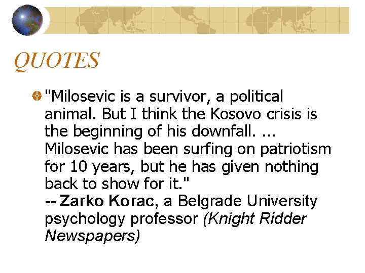 QUOTES "Milosevic is a survivor, a political animal. But I think the Kosovo crisis