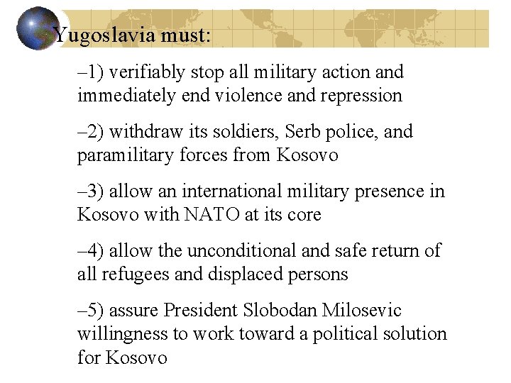 Yugoslavia must: – 1) verifiably stop all military action and immediately end violence and