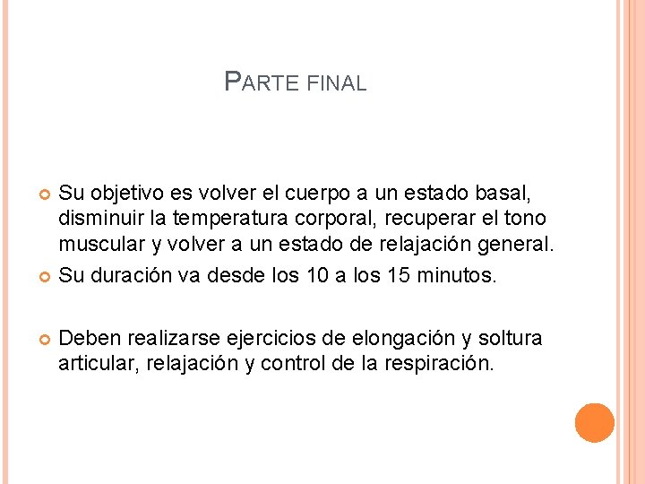 PARTE FINAL Su objetivo es volver el cuerpo a un estado basal, disminuir la