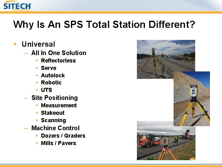 Why Is An SPS Total Station Different? § Universal – All In One Solution
