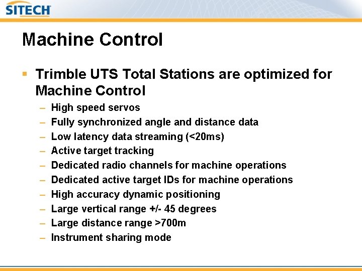Machine Control § Trimble UTS Total Stations are optimized for Machine Control – –
