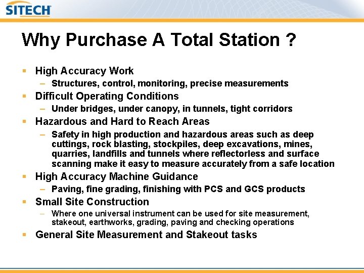 Why Purchase A Total Station ? § High Accuracy Work – Structures, control, monitoring,