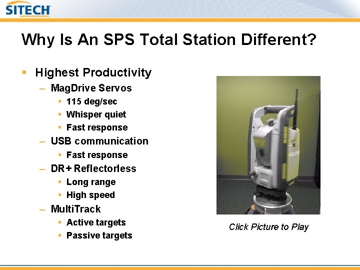 Why Is An SPS Total Station Different? § Highest Productivity – Mag. Drive Servos