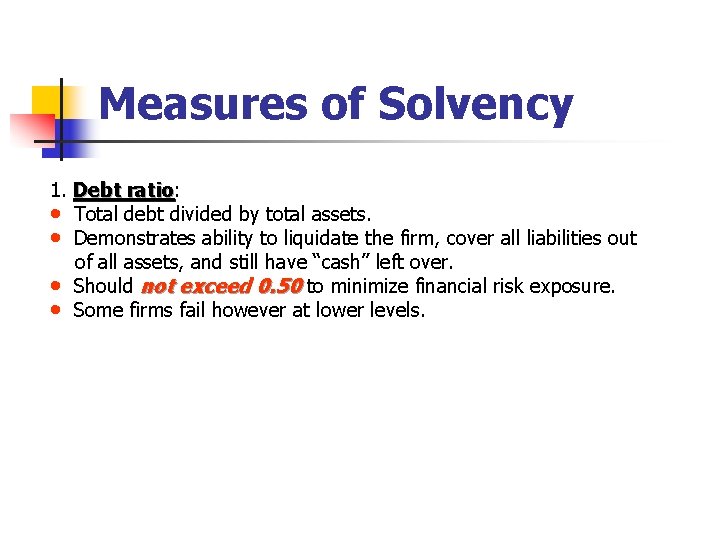 Measures of Solvency 1. Debt ratio: ratio • Total debt divided by total assets.