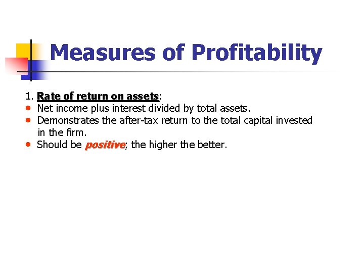 Measures of Profitability 1. Rate of return on assets: assets • Net income plus