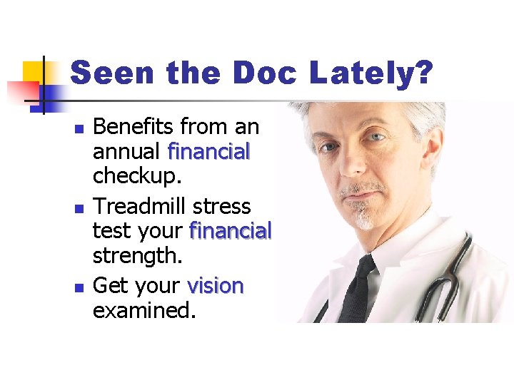 Seen the Doc Lately? n n n Benefits from an annual financial checkup. Treadmill