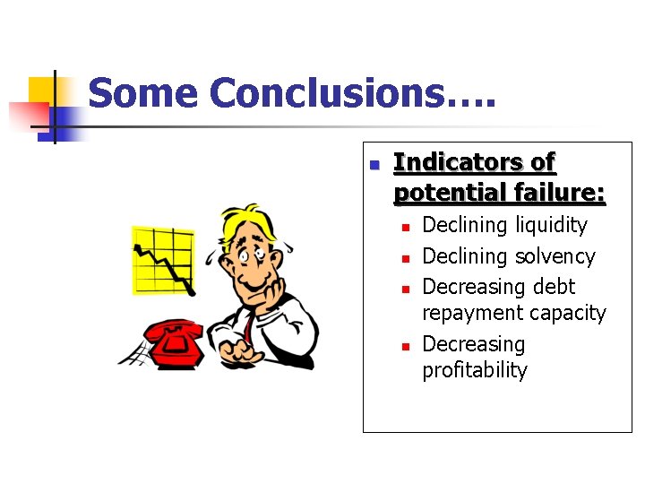 Some Conclusions…. n Indicators of potential failure: n n Declining liquidity Declining solvency Decreasing
