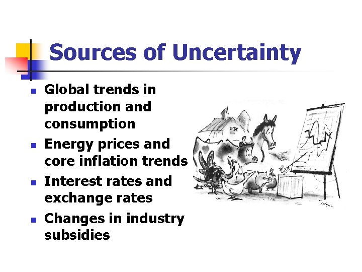 Sources of Uncertainty n n Global trends in production and consumption Energy prices and