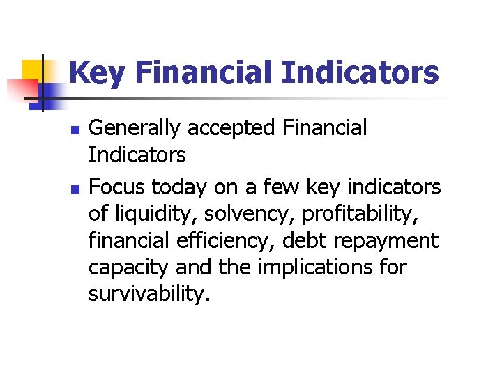 Key Financial Indicators n n Generally accepted Financial Indicators Focus today on a few