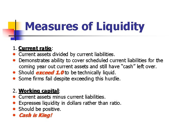Measures of Liquidity 1. Current ratio: ratio • Current assets divided by current liabilities.