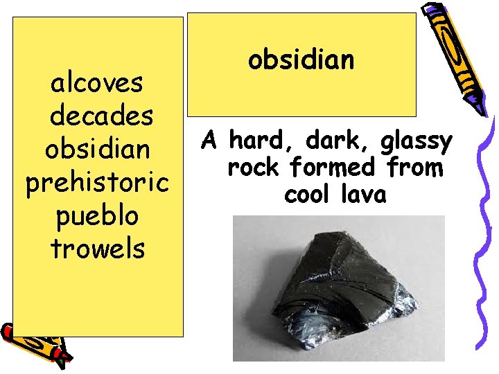 alcoves decades obsidian prehistoric pueblo trowels obsidian A hard, dark, glassy rock formed from