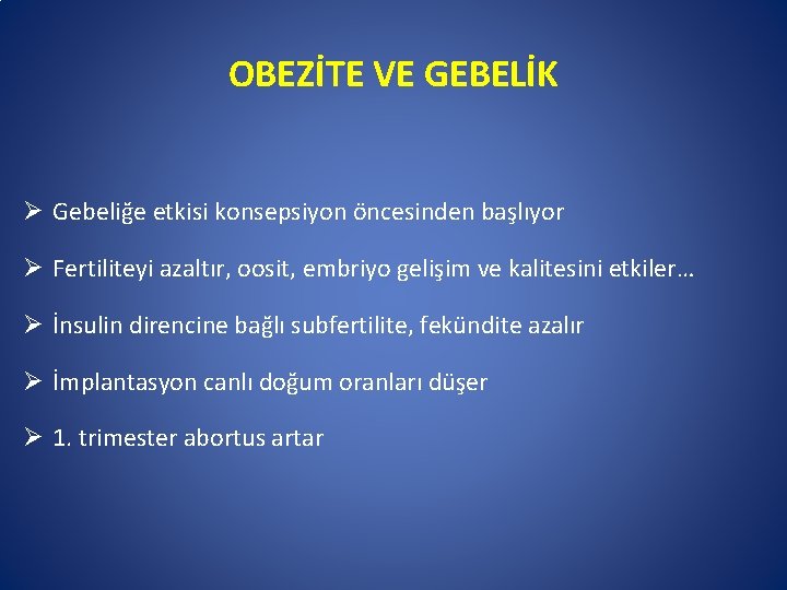 OBEZİTE VE GEBELİK Ø Gebeliğe etkisi konsepsiyon öncesinden başlıyor Ø Fertiliteyi azaltır, oosit, embriyo