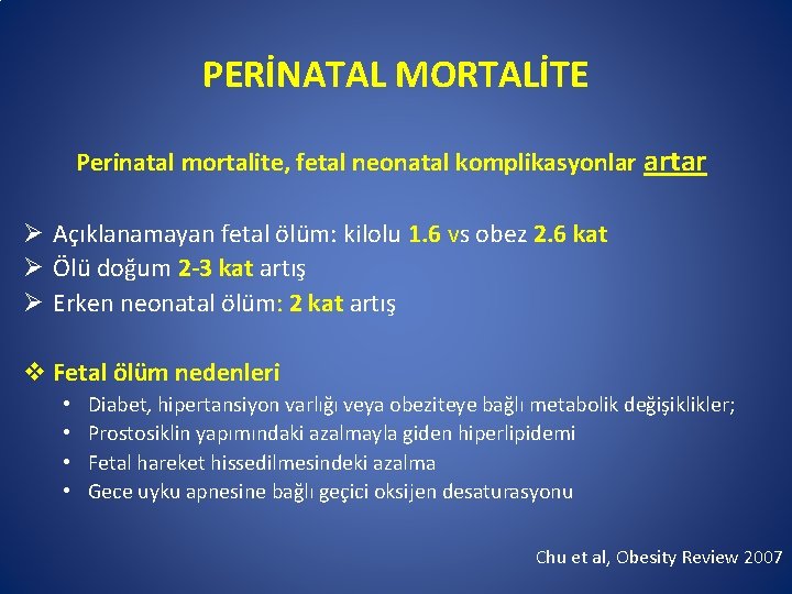 PERİNATAL MORTALİTE Perinatal mortalite, fetal neonatal komplikasyonlar artar Ø Açıklanamayan fetal ölüm: kilolu 1.