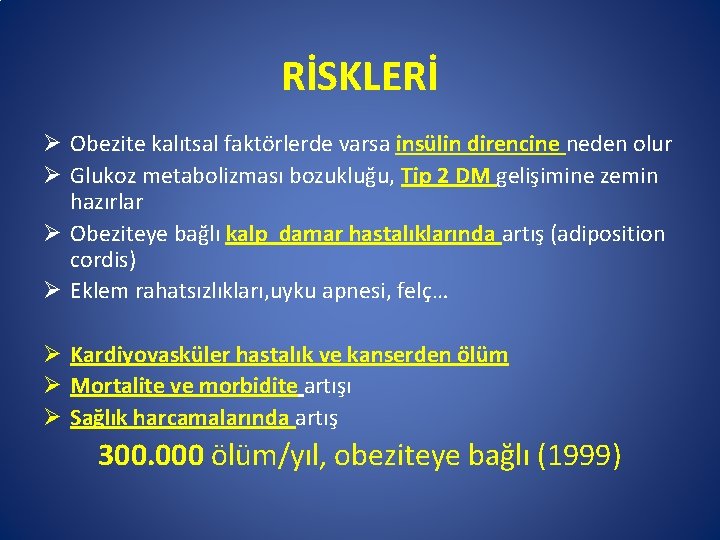 RİSKLERİ Ø Obezite kalıtsal faktörlerde varsa insülin direncine neden olur Ø Glukoz metabolizması bozukluğu,