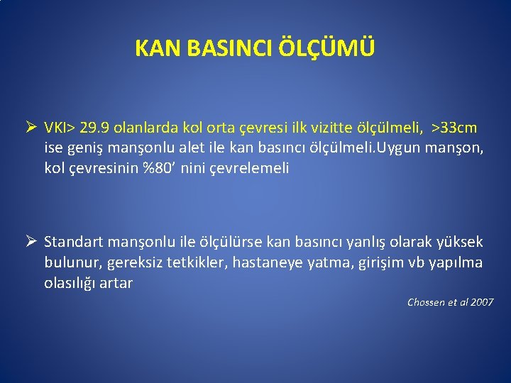 KAN BASINCI ÖLÇÜMÜ Ø VKI> 29. 9 olanlarda kol orta çevresi ilk vizitte ölçülmeli,