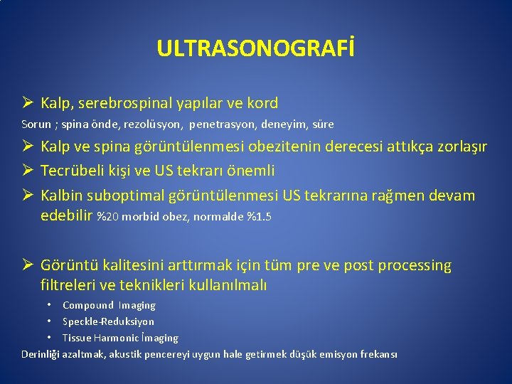 ULTRASONOGRAFİ Ø Kalp, serebrospinal yapılar ve kord Sorun ; spina önde, rezolüsyon, penetrasyon, deneyim,