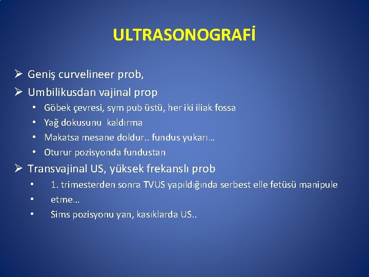 ULTRASONOGRAFİ Ø Geniş curvelineer prob, Ø Umbilikusdan vajinal prop • • Göbek çevresi, sym