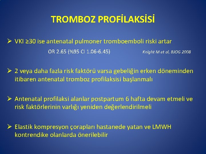 TROMBOZ PROFİLAKSİSİ Ø VKI ≥ 30 ise antenatal pulmoner tromboemboli riski artar OR 2.