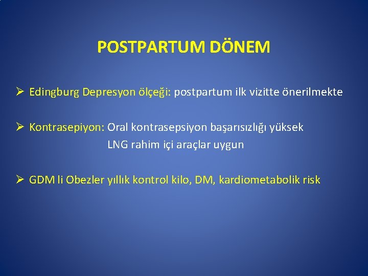 POSTPARTUM DÖNEM Ø Edingburg Depresyon ölçeği: postpartum ilk vizitte önerilmekte Ø Kontrasepiyon: Oral kontrasepsiyon