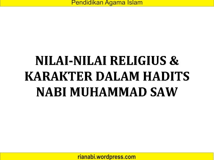 NILAI-NILAI RELIGIUS & KARAKTER DALAM HADITS NABI MUHAMMAD SAW 