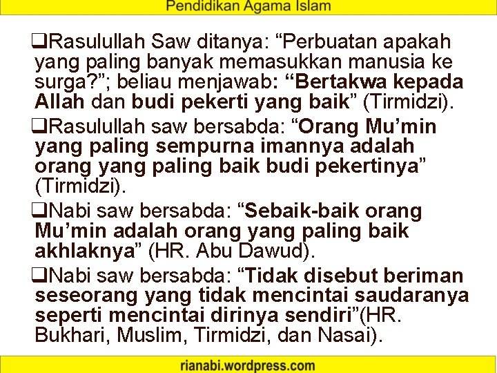 q. Rasulullah Saw ditanya: “Perbuatan apakah yang paling banyak memasukkan manusia ke surga? ”;