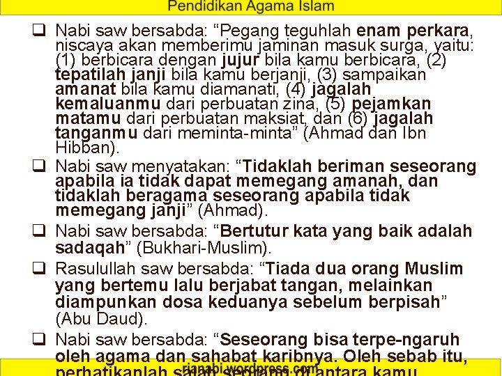 q Nabi saw bersabda: “Pegang teguhlah enam perkara, niscaya akan memberimu jaminan masuk surga,