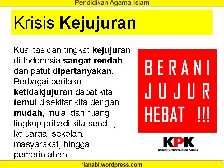 Krisis Kejujuran Kualitas dan tingkat kejujuran di Indonesia sangat rendah dan patut dipertanyakan. Berbagai