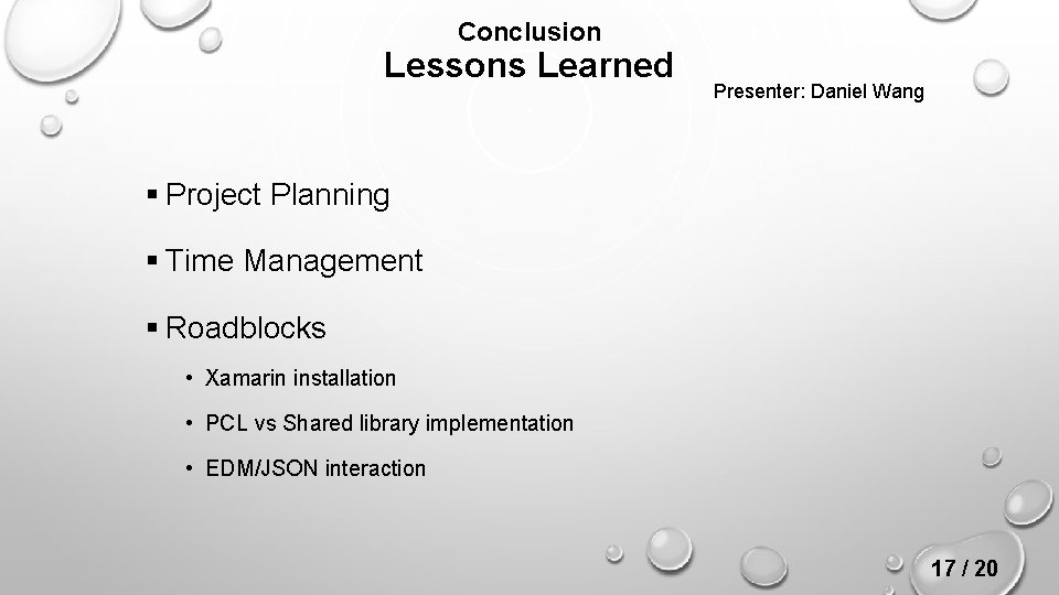 Conclusion Lessons Learned Presenter: Daniel Wang § Project Planning § Time Management § Roadblocks