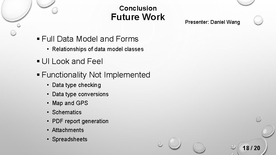 Conclusion Future Work Presenter: Daniel Wang § Full Data Model and Forms • Relationships