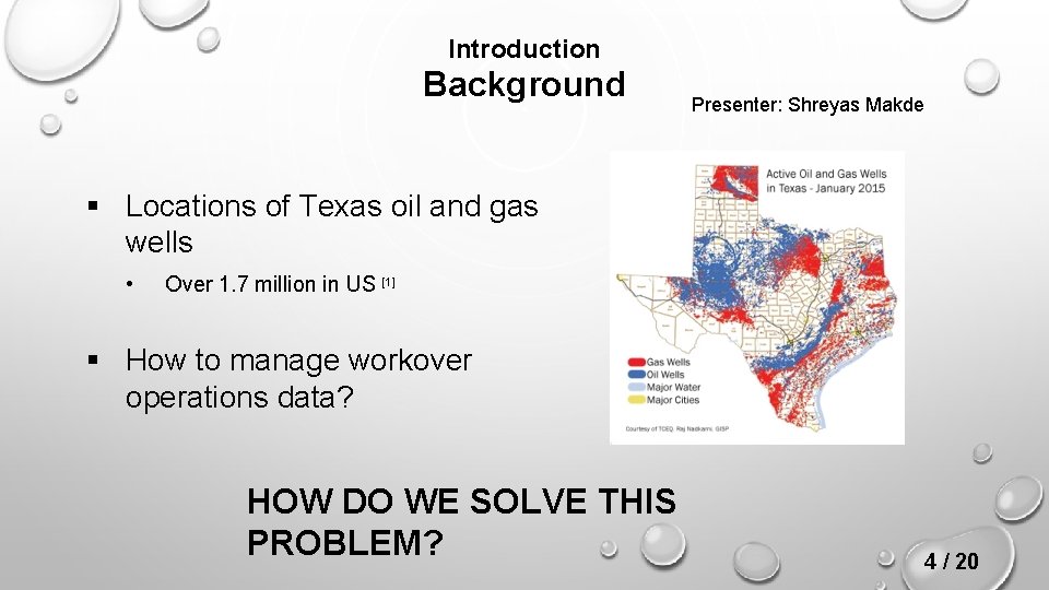 Introduction Background Presenter: Shreyas Makde § Locations of Texas oil and gas wells •