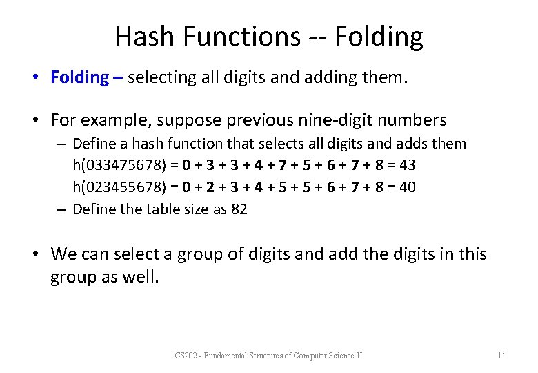 Hash Functions -- Folding • Folding – selecting all digits and adding them. •