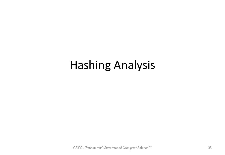 Hashing Analysis CS 202 - Fundamental Structures of Computer Science II 28 