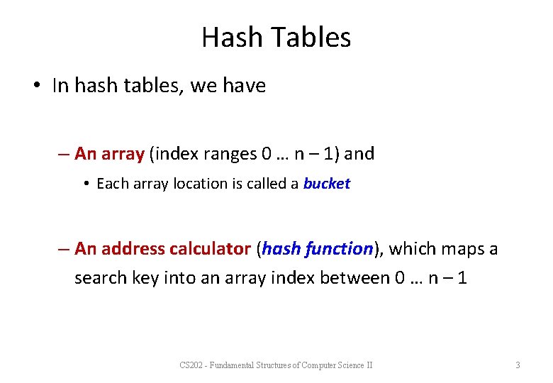 Hash Tables • In hash tables, we have – An array (index ranges 0