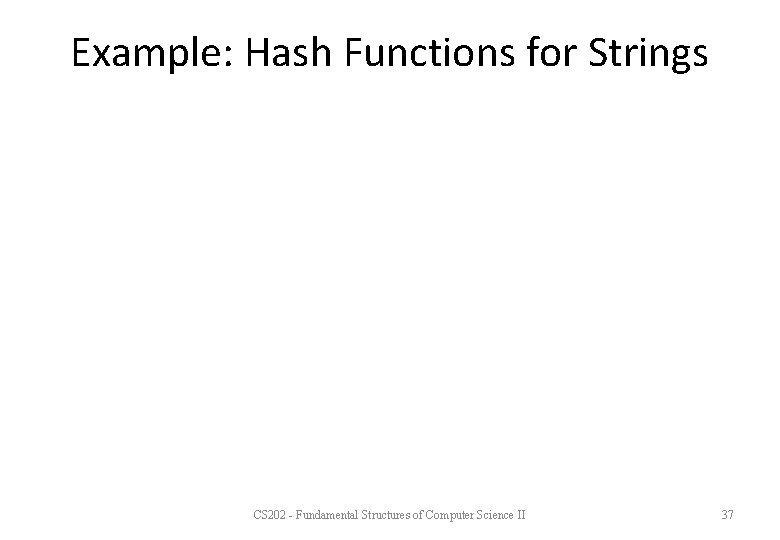 Example: Hash Functions for Strings CS 202 - Fundamental Structures of Computer Science II
