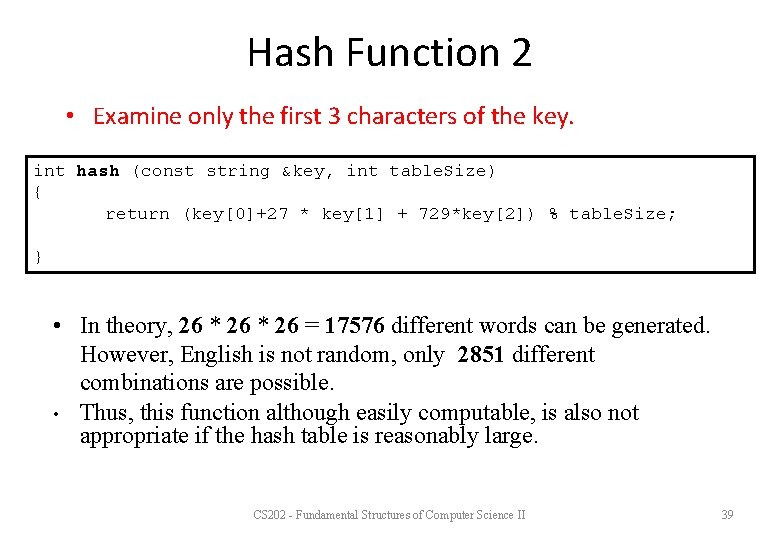 Hash Function 2 • Examine only the first 3 characters of the key. int