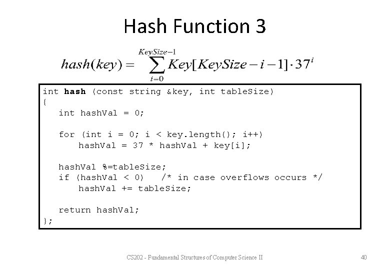 Hash Function 3 int hash (const string &key, int table. Size) { int hash.