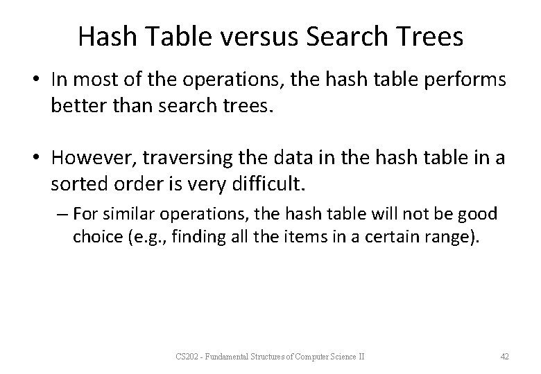 Hash Table versus Search Trees • In most of the operations, the hash table