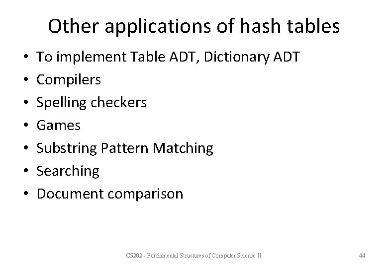 Other applications of hash tables • • To implement Table ADT, Dictionary ADT Compilers