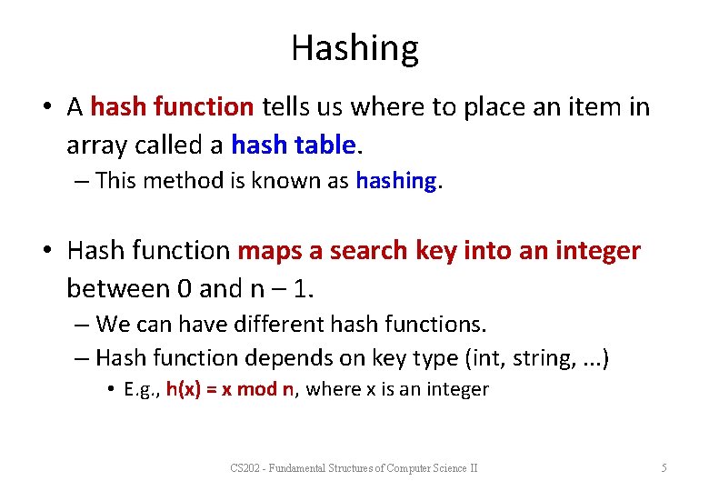 Hashing • A hash function tells us where to place an item in array
