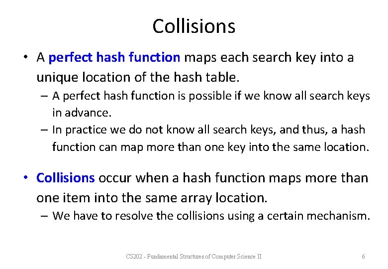 Collisions • A perfect hash function maps each search key into a unique location