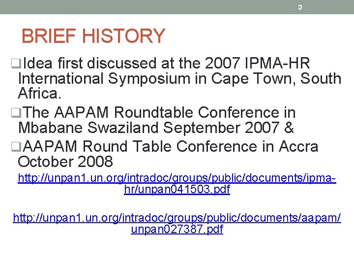 3 BRIEF HISTORY q. Idea first discussed at the 2007 IPMA-HR International Symposium in