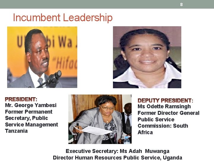 8 Incumbent Leadership : Mr. George Yambesi Former Permanent Secretary, Public Service Management Tanzania