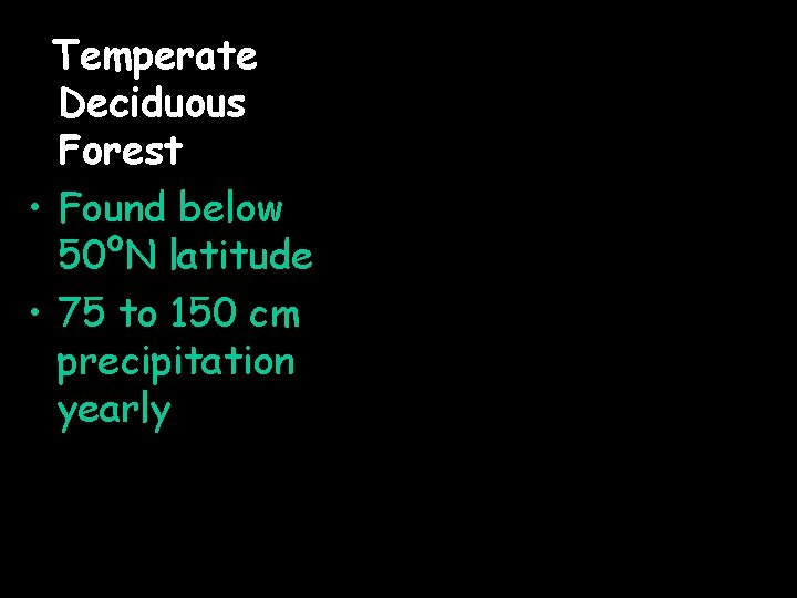 Temperate Deciduous Forest • Found below 50ºN latitude • 75 to 150 cm precipitation