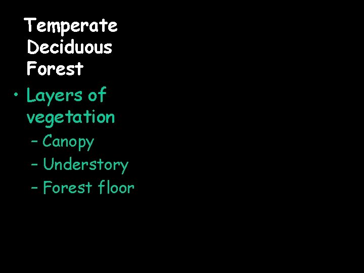 Temperate Deciduous Forest • Layers of vegetation – Canopy – Understory – Forest floor