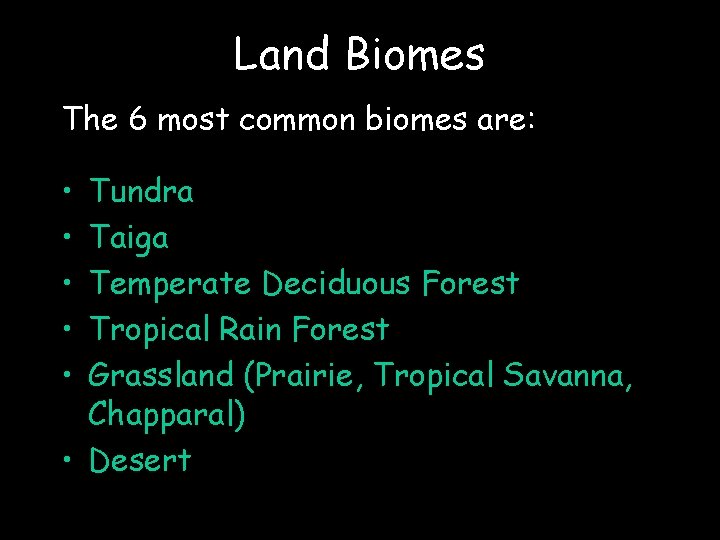 Land Biomes The 6 most common biomes are: • • • Tundra Taiga Temperate