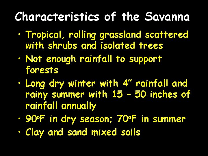 Characteristics of the Savanna • Tropical, rolling grassland scattered with shrubs and isolated trees