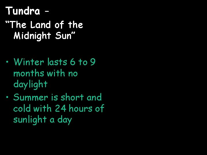 Tundra – “The Land of the Midnight Sun” • Winter lasts 6 to 9